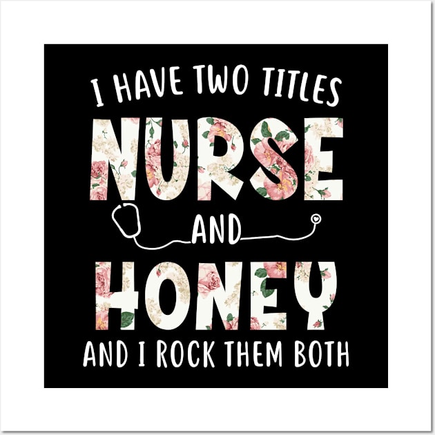 I Have Two Titles Nurse and Honey Floral Mothers Day Wall Art by melodielouisa